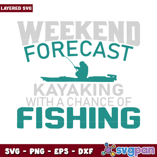 Weekend Forecast Kayaking with a Chance of Fishing SVG Design