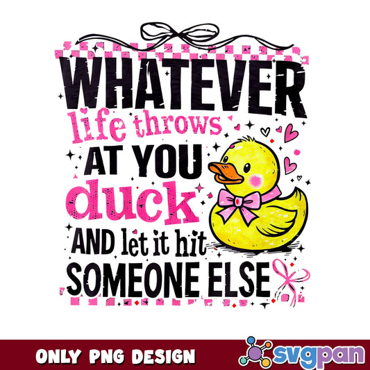 Whatever Life Throws Duck Quote PNG, Funny Duck PNG, Rubber Duck PNG