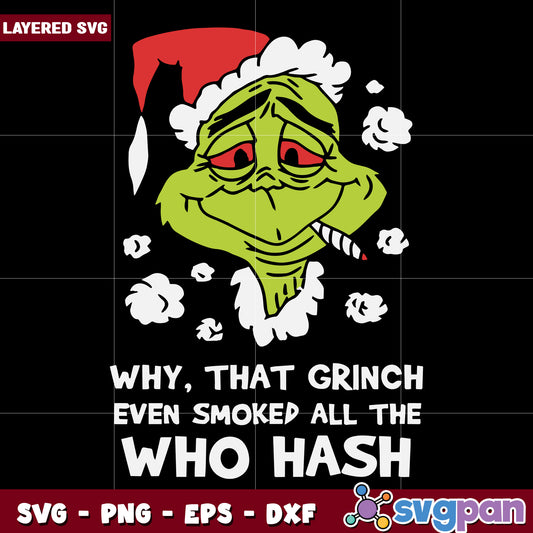 Why that grinch even smoked all the who hash svg, grinch clipart svg, christmas grinch svg