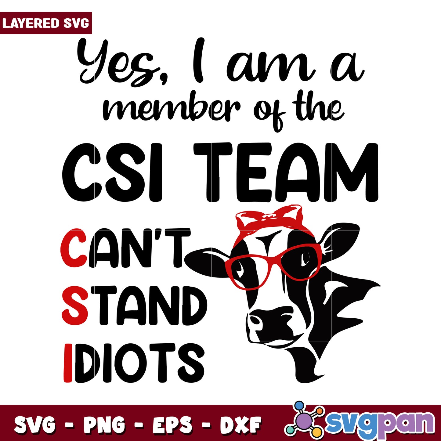 Yes I am a member of the CSI team, funny cow SVG design available