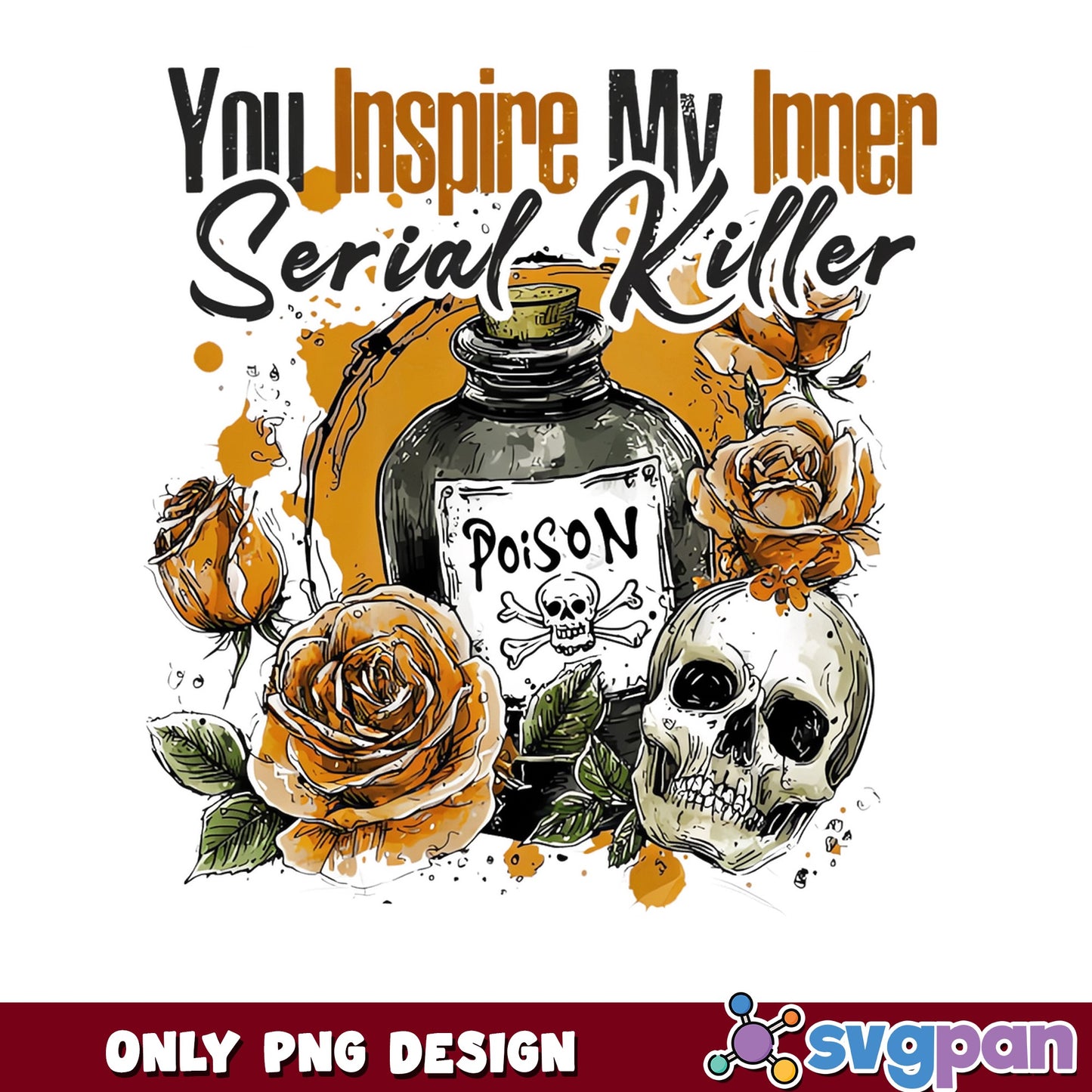 You Inspire My Inner Serial Killer PNG, Skull Poison PNG, Halloween PNG