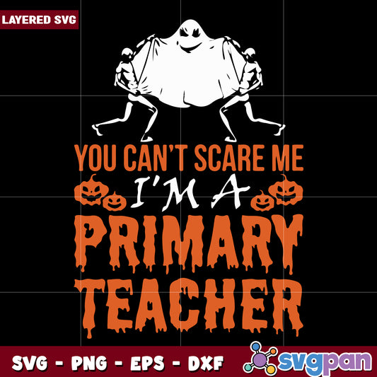 You can't scare me I'm a primary teacher svg, halloween quotes svg, halloween svg