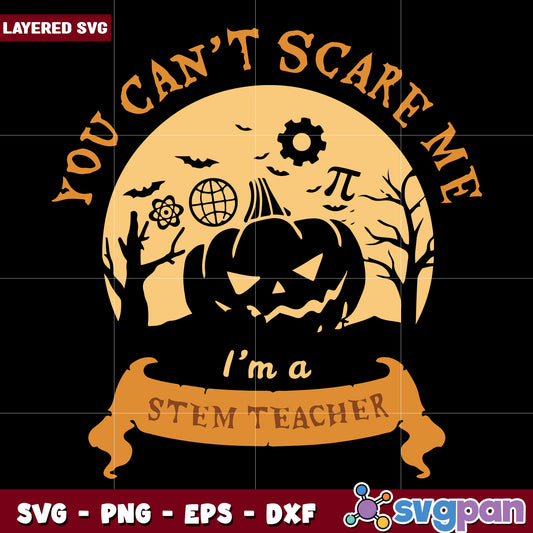 You can't scare me I'm a stem teacher svg, halloween quotes svg, halloween svg