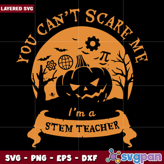 You can't scare me i'm astem teacher svg, halloween quotes svg, halloween svg