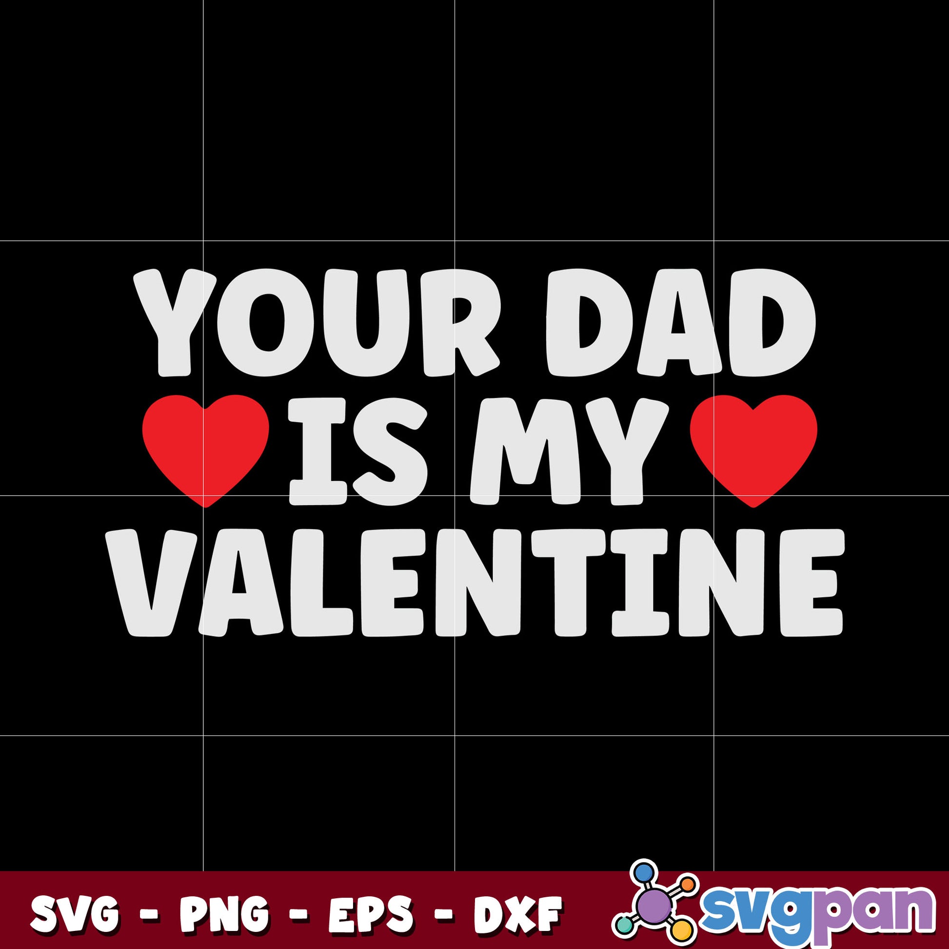 Your dad is my valentine svg design, valentines for dad​ svg, valentine quotes svg