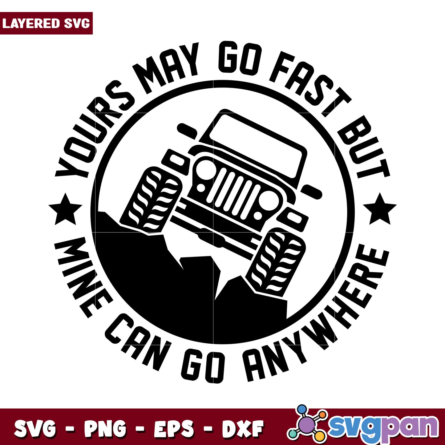 Yours May Go Fast but Mine Can Go Anywhere SVG Design, Perfect for Off-Road Enthusiasts