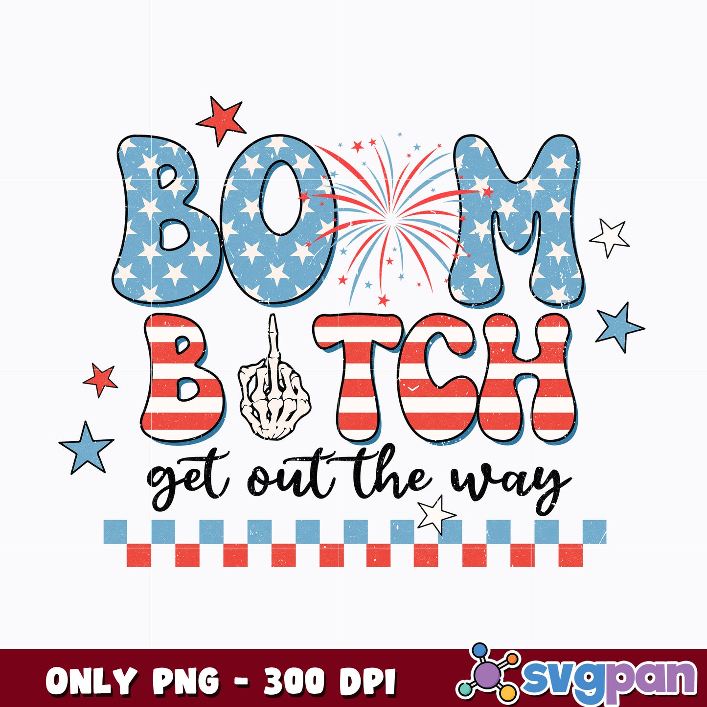 Boom Bitch Get Out The Way Png, Funny 4th of July Png