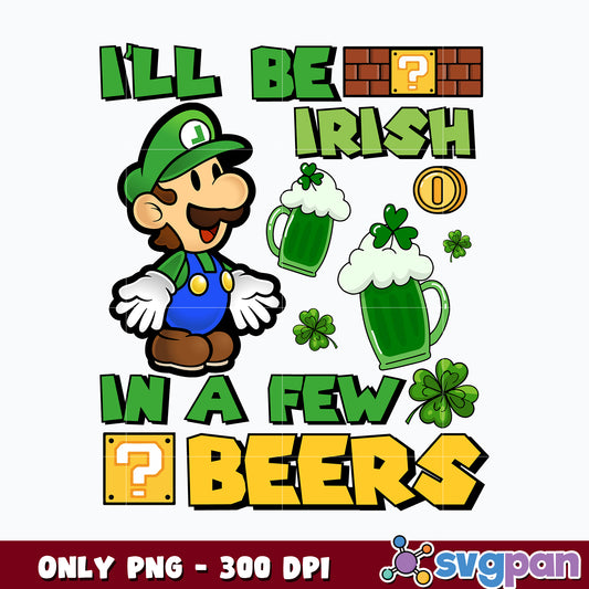 I'll be irish in a few beers St. patrick's day Png 