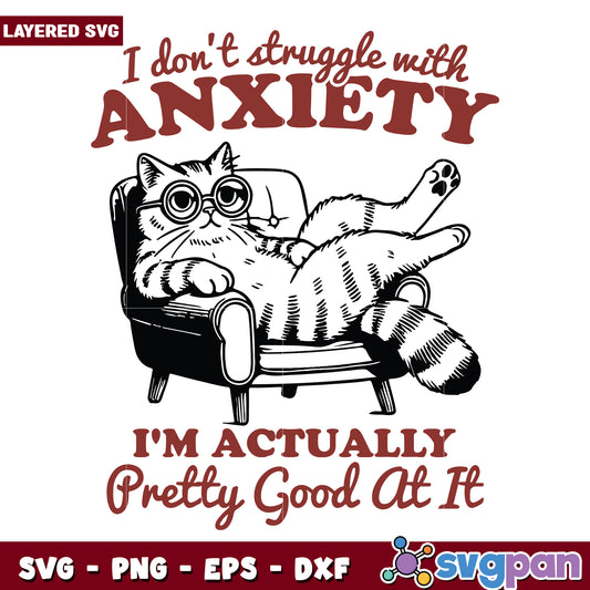i dont struggle with anxiety im actually pretty good at it svg, funny cat svg