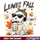 Leaves Fall I Dont Snoopy PNG, Sassy Snoopy PNG, Leopard PNG