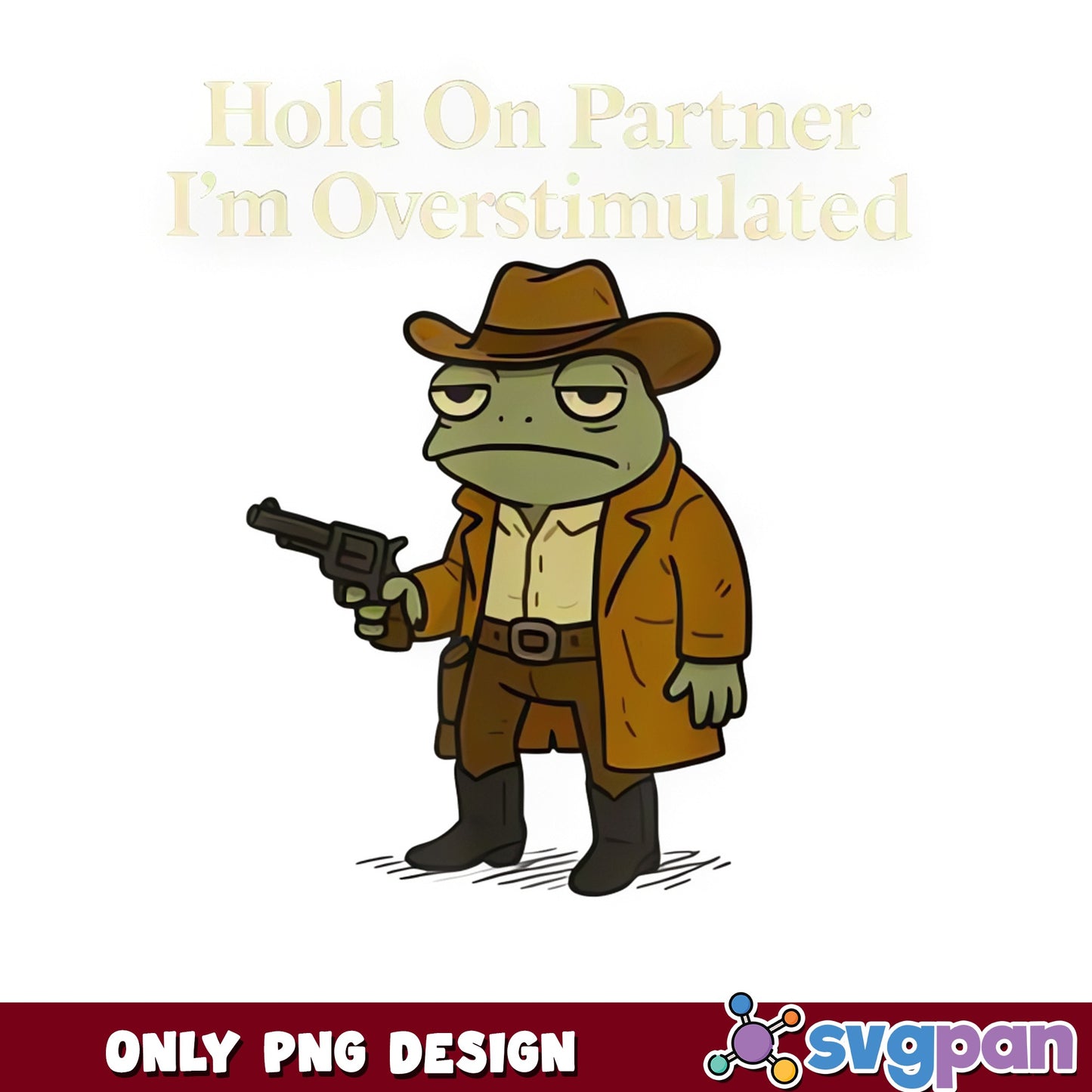 Hold On Partner Im Overstimulated PNG, Cowboy Frog PNG, Funny Frog PNG