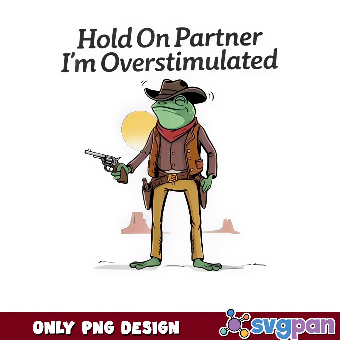 Hold On Partner Im Overstimulated PNG, Cowboy Frog PNG, Funny Frog PNG