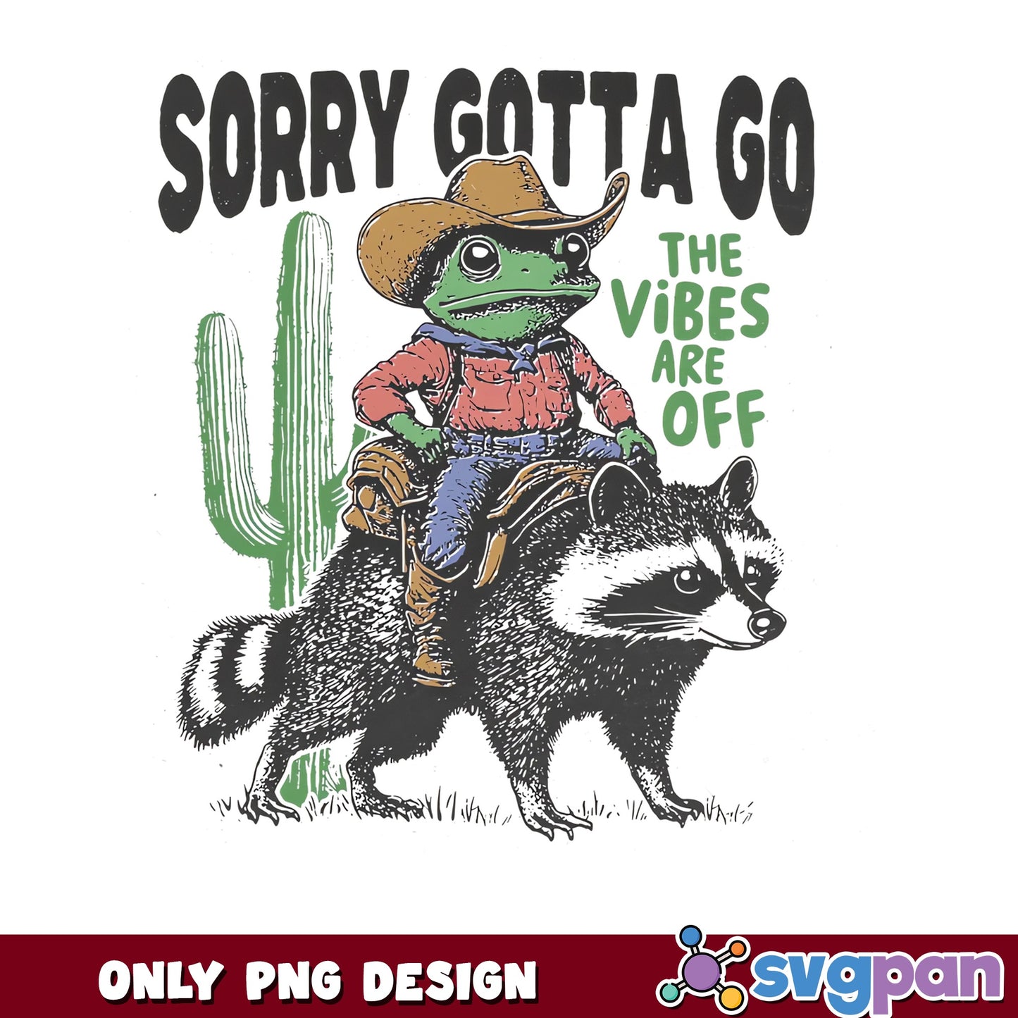 Sorry Gotta Go The Vibes Are Off PNG, Frog Cowboy PNG, Funny Raccoon PNG