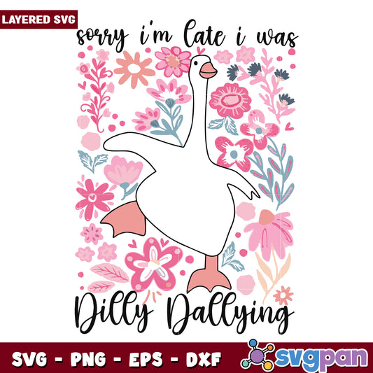 sorry im late i was dilly dallying svg, being late svg, funny goose svg
