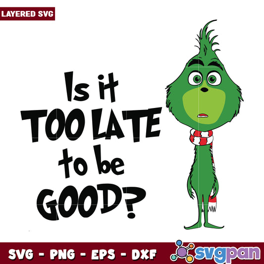 too late to be good svg, winter grinch svg, grinch designs​ svg