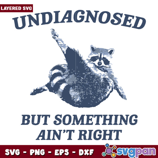 undiagnosed but somehting aint right svg, rocket raccoon svg, funny quotes svg