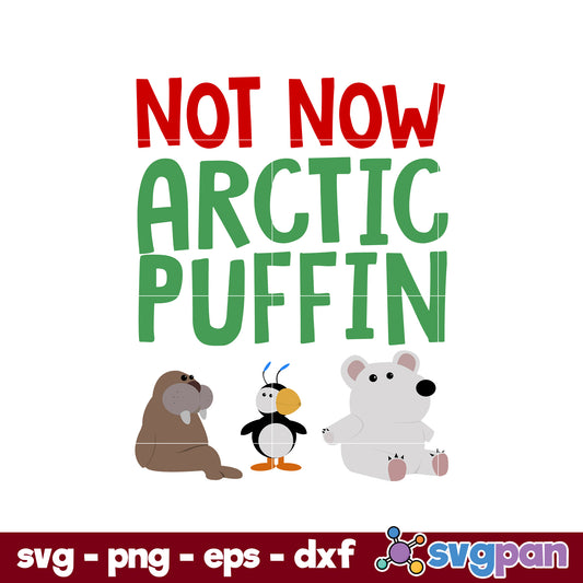 Not Now Arctic Puffin SVG, Christmas SVG PNG DXF EPS File