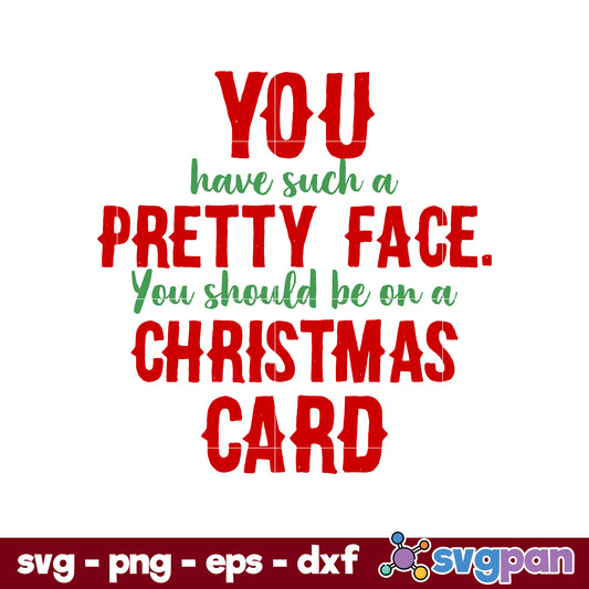 You Have Such A Pretty Face You Should Be On A Christmas Card SVG, Christmas SVG