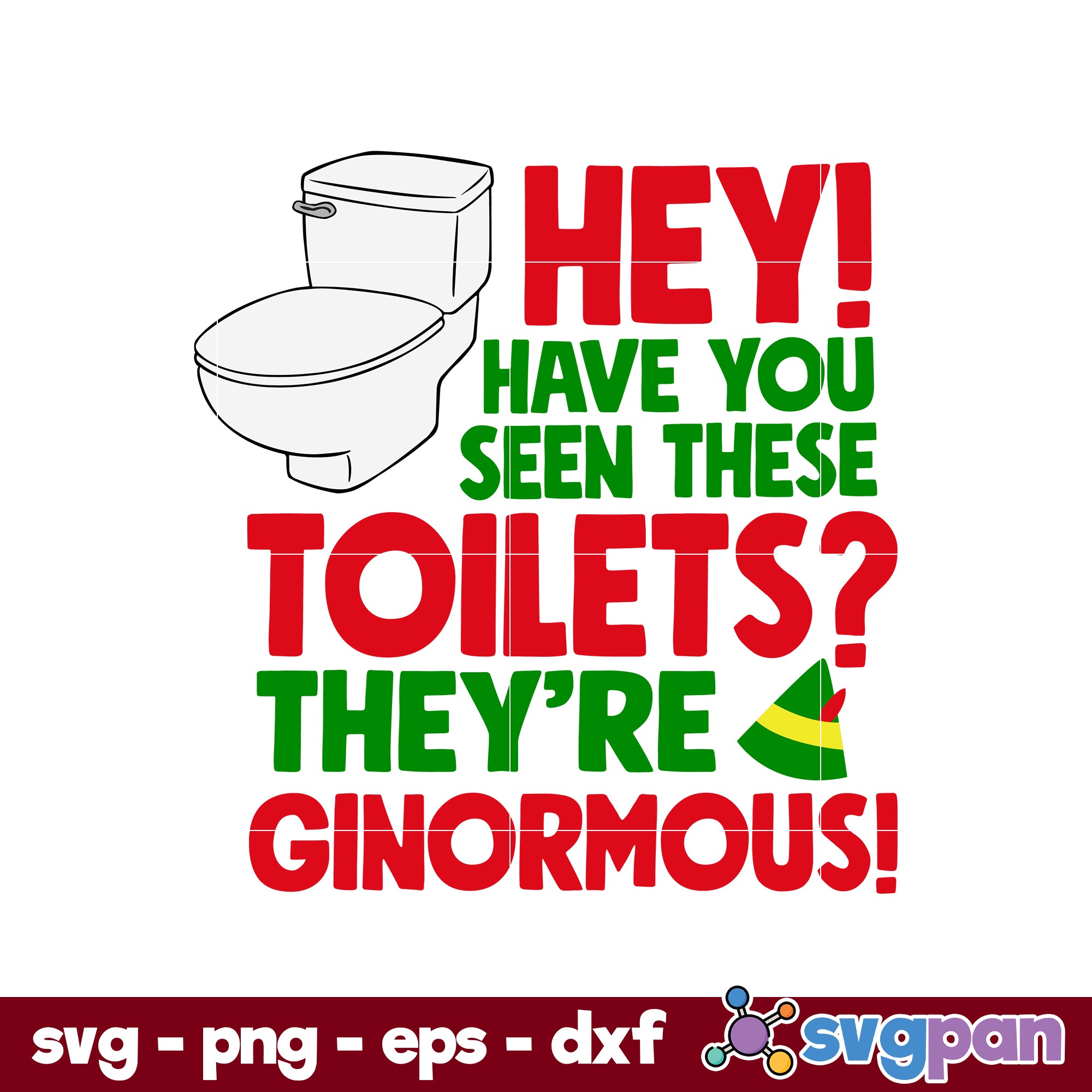 Hey! Have You Seen These Toilets They're Ginormous SVG, Christmas SVG ...