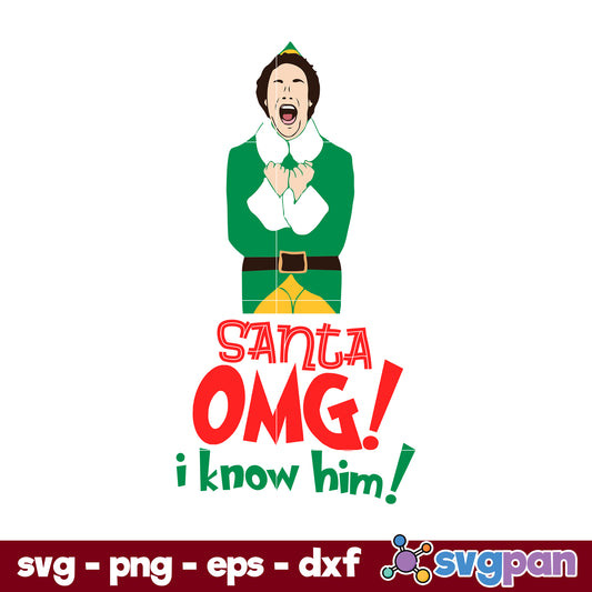 The Elf Santa Omg I Know Him SVG, Christmas SVG.