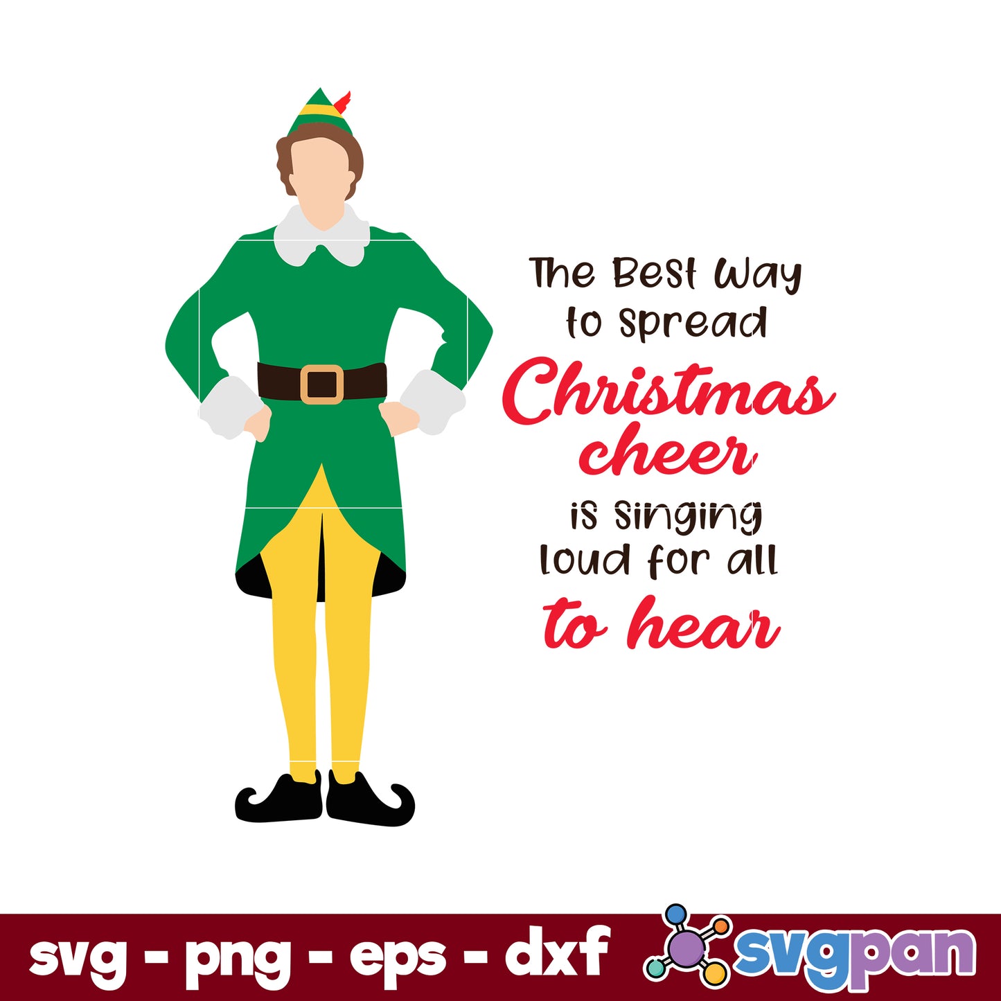 Elf The Best Way To Spread Christmas Cheer Is Singing Loud For All To Hear SVG