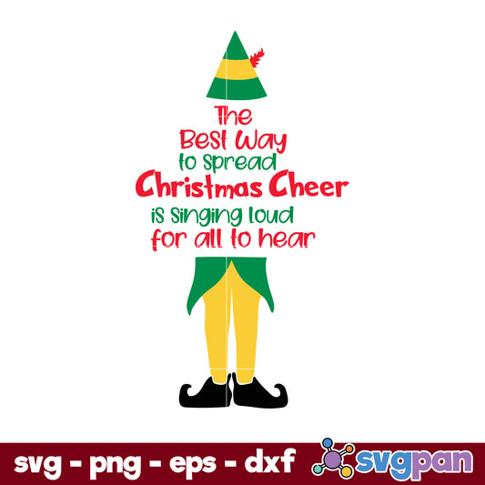 The Best Way To Spread Christmas Cheer Is Singing Loud For All To Hear The Elf  SVG