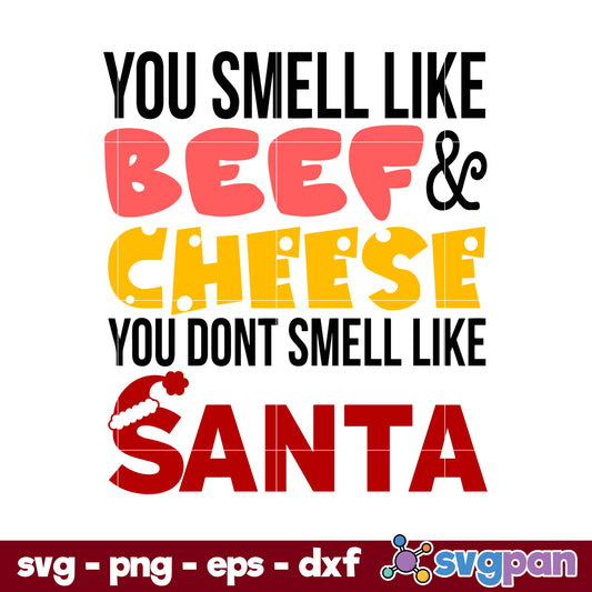 You Smell Like Beef & Cheese You Dont Smell Like Santa Christmas SVG.