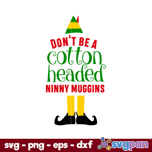 Don't Be A Cotton Headed Ninny Muggins SVG, Christmas SVG.