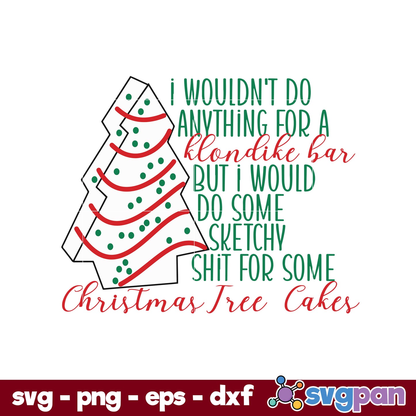 I Would Do Some Sketchy Shit For Some Christmas Tree Cakes SVG