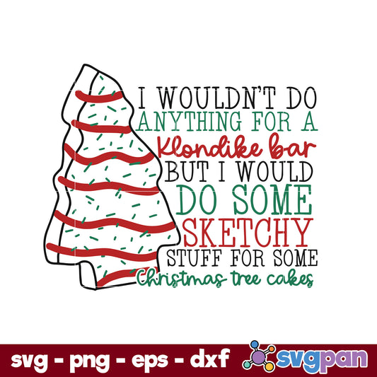 I Would Do Some Sketchy Stuff For Some Christmas Tree Cakes SVG, Little Debbie Christmas Tree Cake SVG