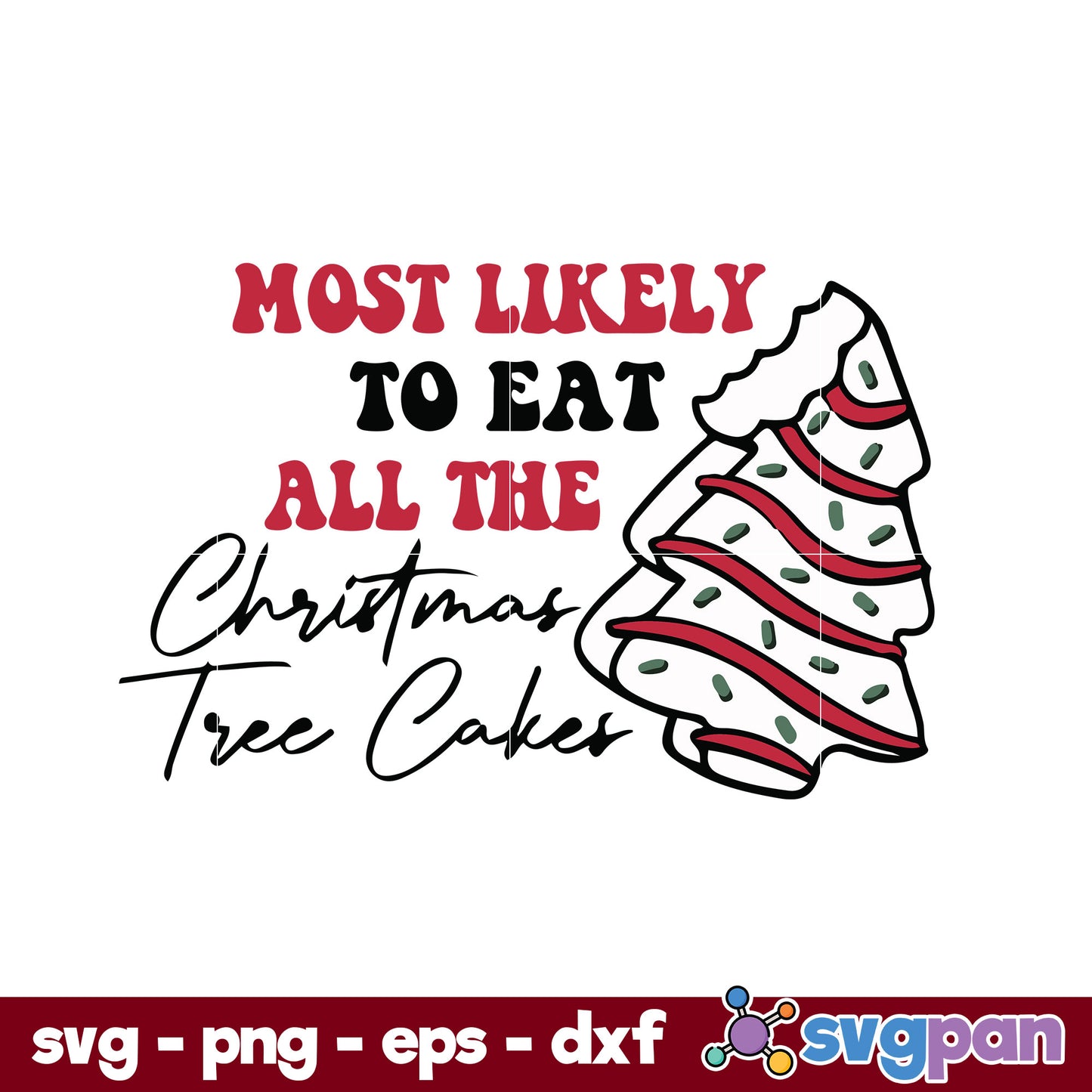 Most Likely To Eat All The Christmas Tree Cakes SVG, Christmas SVG File.