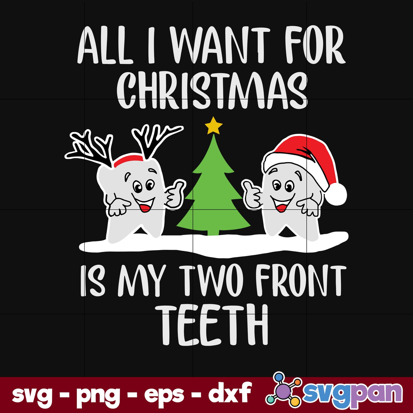 All I Want For Christmas Is My Two Front Teeth SVG, Christmas SVG, PNG DXF EPS Digital File.