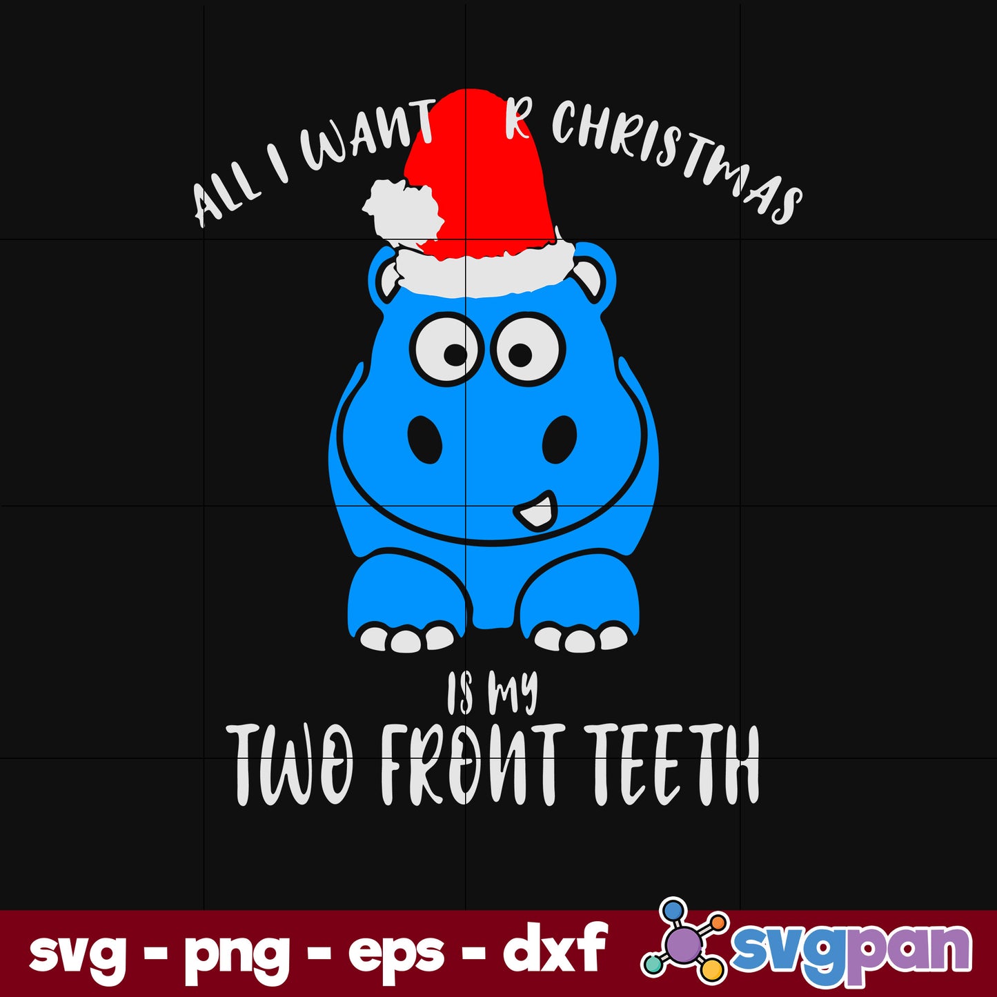 All I Want Is My Two Front Teeth Christmas SVG, Christmas SVG, PNG DXF EPS Digital File.