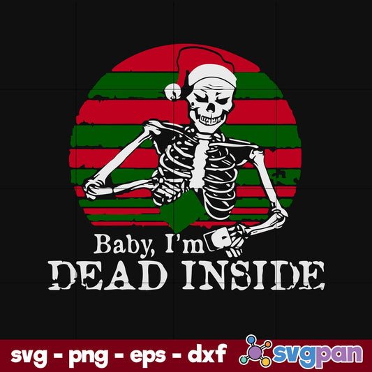 Baby I’m Dead Inside Christmas Skeleton SVG, Christmas SVG, PNG DXF EPS Digital File.