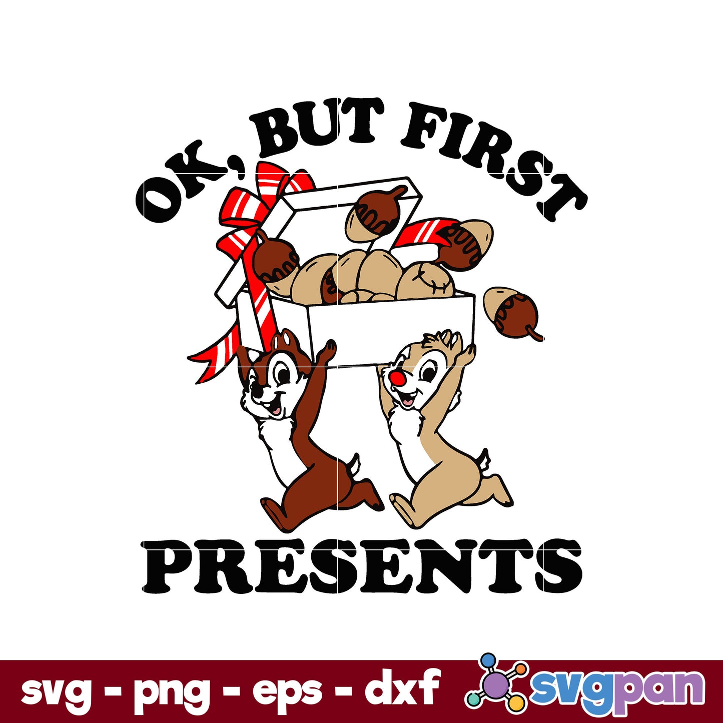 Christmas Chip & Dale Ok But First Presents SVG, Christmas SVG, PNG DXF EPS Digital File.