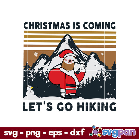 Christmas Is Coming Let's Go Hiking SVG, Christmas SVG, PNG DXF EPS Digital File.