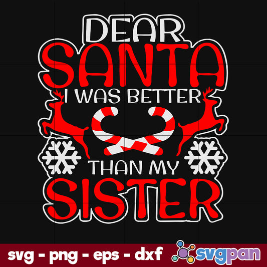 Dear Santa I Was Better Than My Sister SVG, Christmas SVG, PNG DXF EPS Digital File.