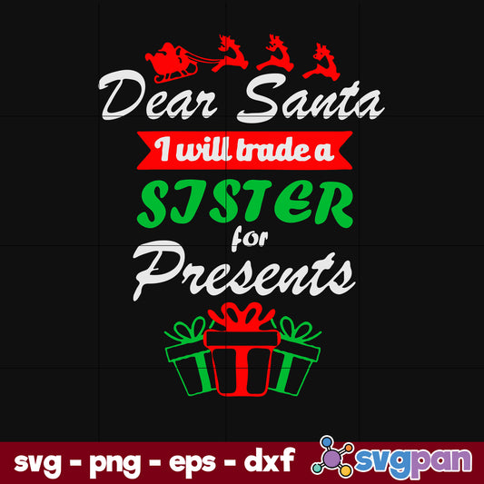 Dear Santa I Will Trade A Sister For Presents SVG, Christmas SVG, PNG DXF EPS Digital File.