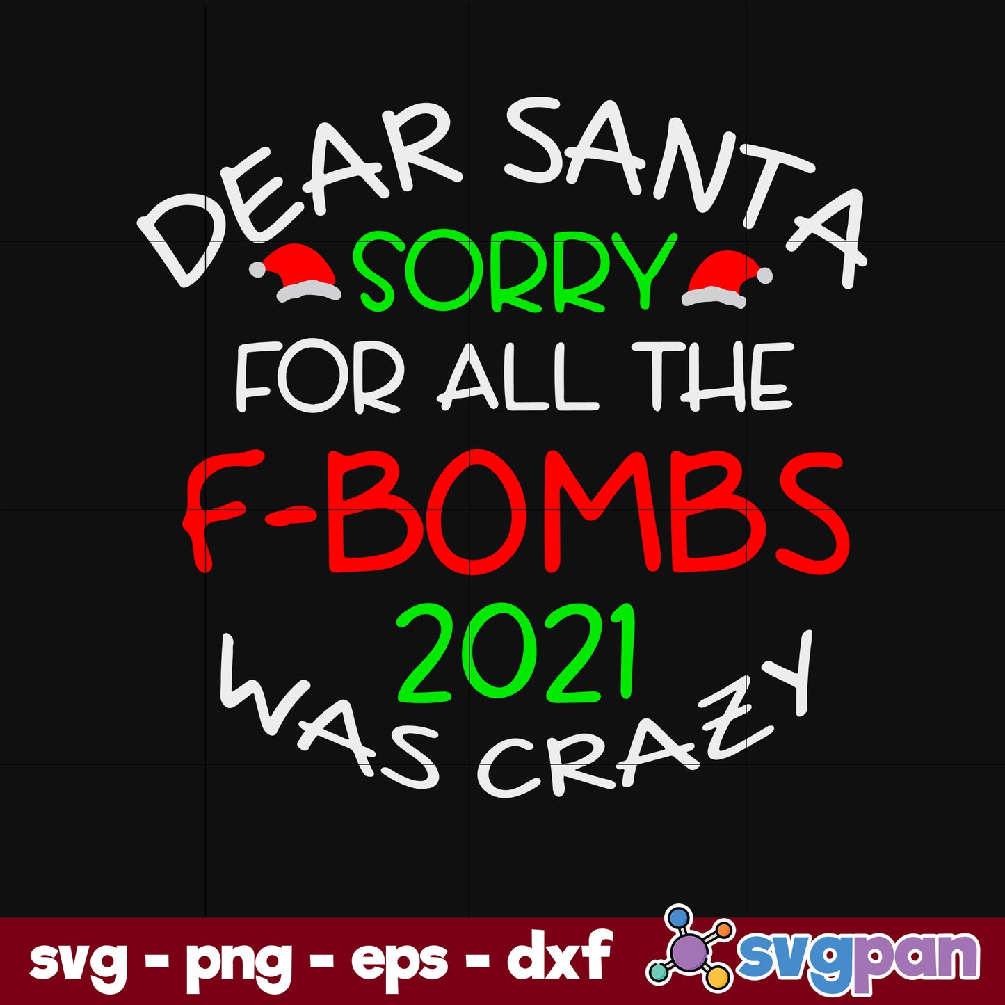 Dear Santa Sorry For All The F bombs 2021 Was Crazy SVG, Christmas SVG, PNG DXF EPS Digital File.