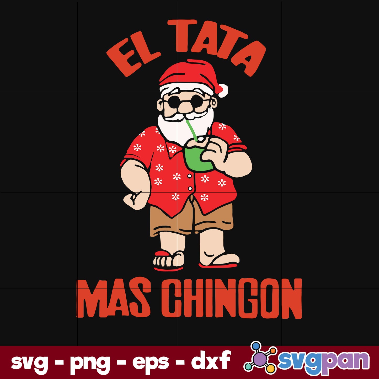 El Tata Mas Chingon Santa Claus Christmas SVG, Christmas SVG, PNG DXF EPS Digital File.