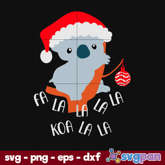 Fa La La La La Koala Cute Koala Bear In Christmas SVG, Christmas SVG, PNG DXF EPS Digital File.