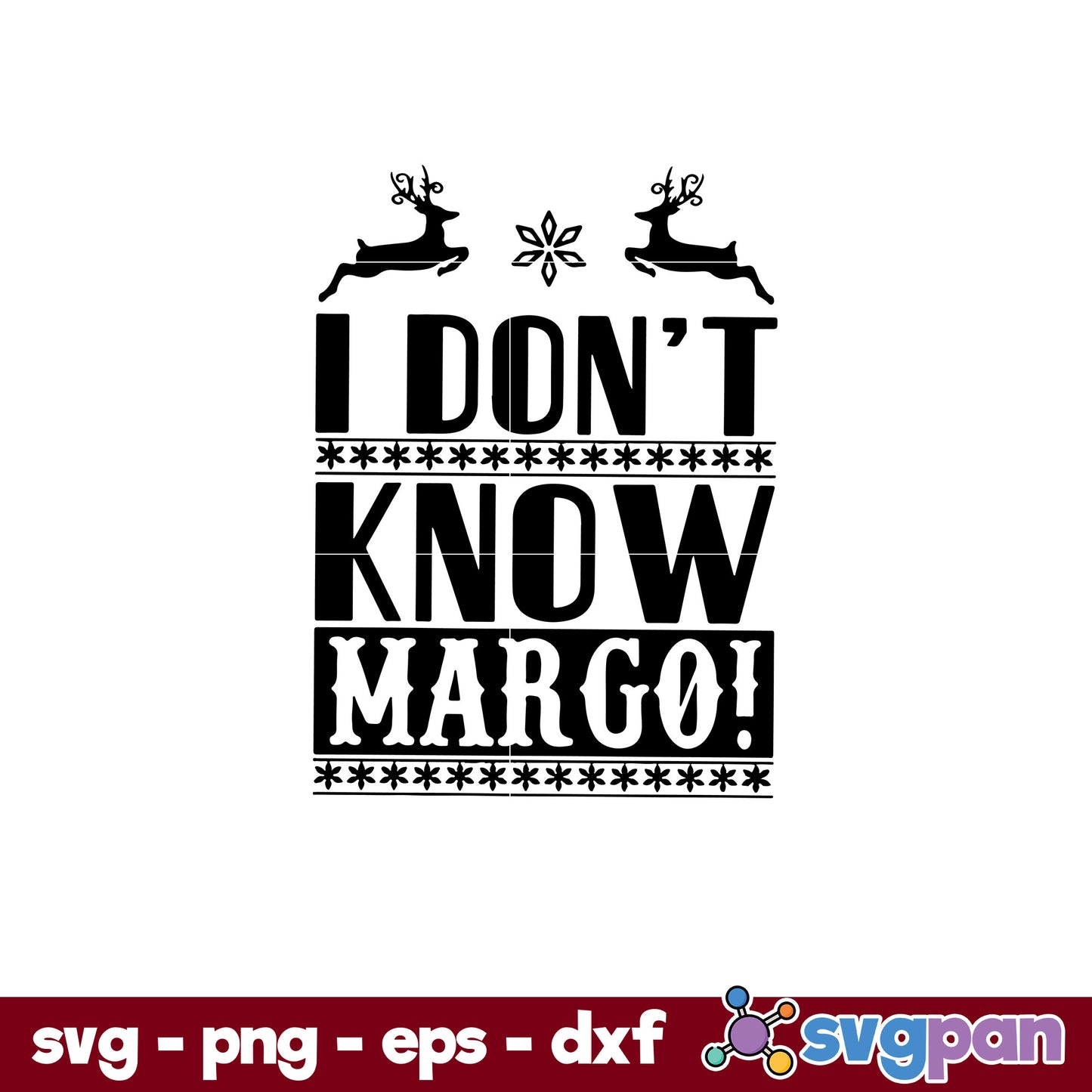 I Don't Know Margo Christmas SVG, Christmas SVG, PNG DXF EPS Digital File.