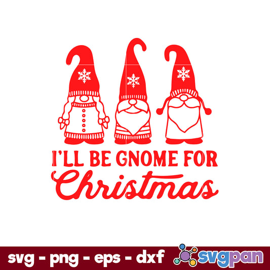 I'll Be Gnome For Christmas SVG, Christmas SVG, PNG DXF EPS Digital File.