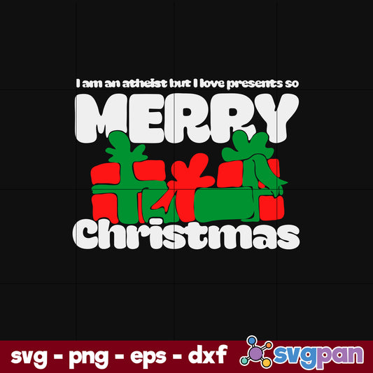 I’m An Atheist But I Love Presents So Merry Christmas SVG, Christmas SVG, PNG DXF EPS Digital File.