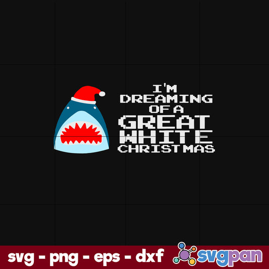 I’m Dreaming Of A Great White Christmas SVG, Christmas SVG, PNG DXF EPS Digital File.