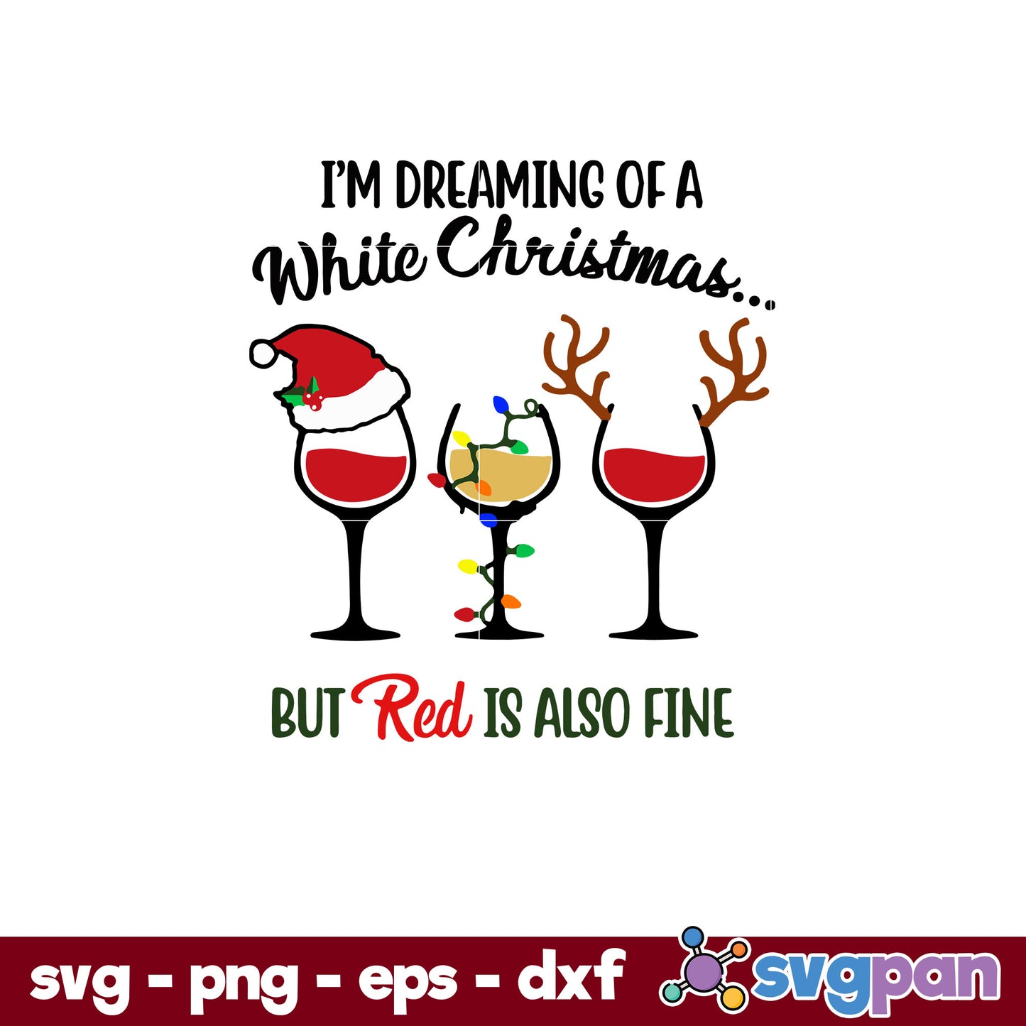 I’m Dreaming Of A White Christmas But Red Is Also Fine SVG, Christmas SVG, PNG DXF EPS Digital File.