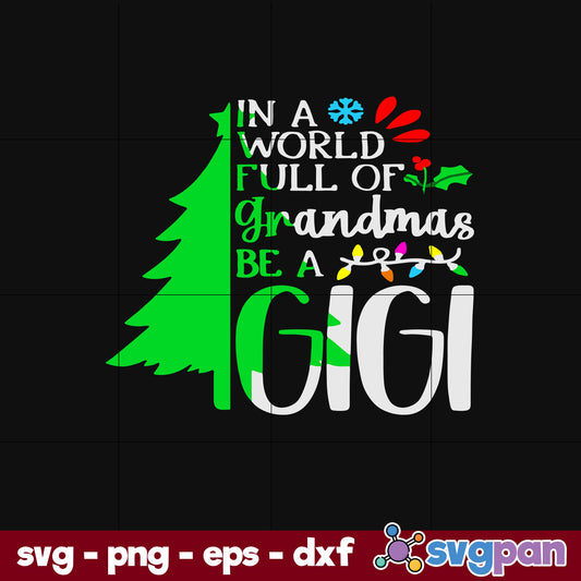 In A World Full Of Grandmas Be A Gigi Christmas SVG, Christmas SVG, PNG DXF EPS Digital File.