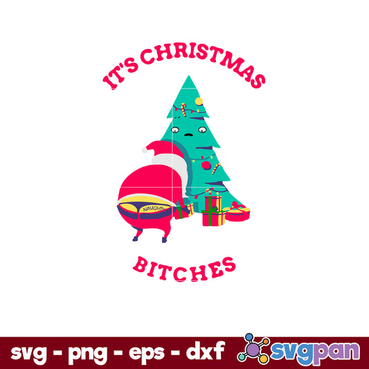 It’s Christmas Bitches Naughty Santa SVG, Christmas SVG, PNG DXF EPS Digital File.