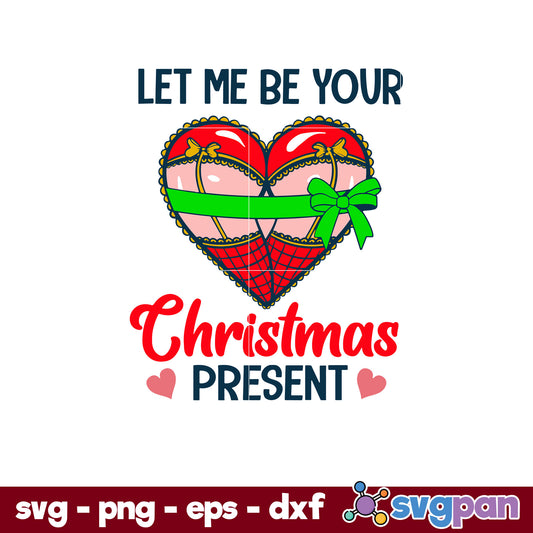 Let Me Be Your Christmas Present SVG, Christmas SVG, PNG DXF EPS Digital File.