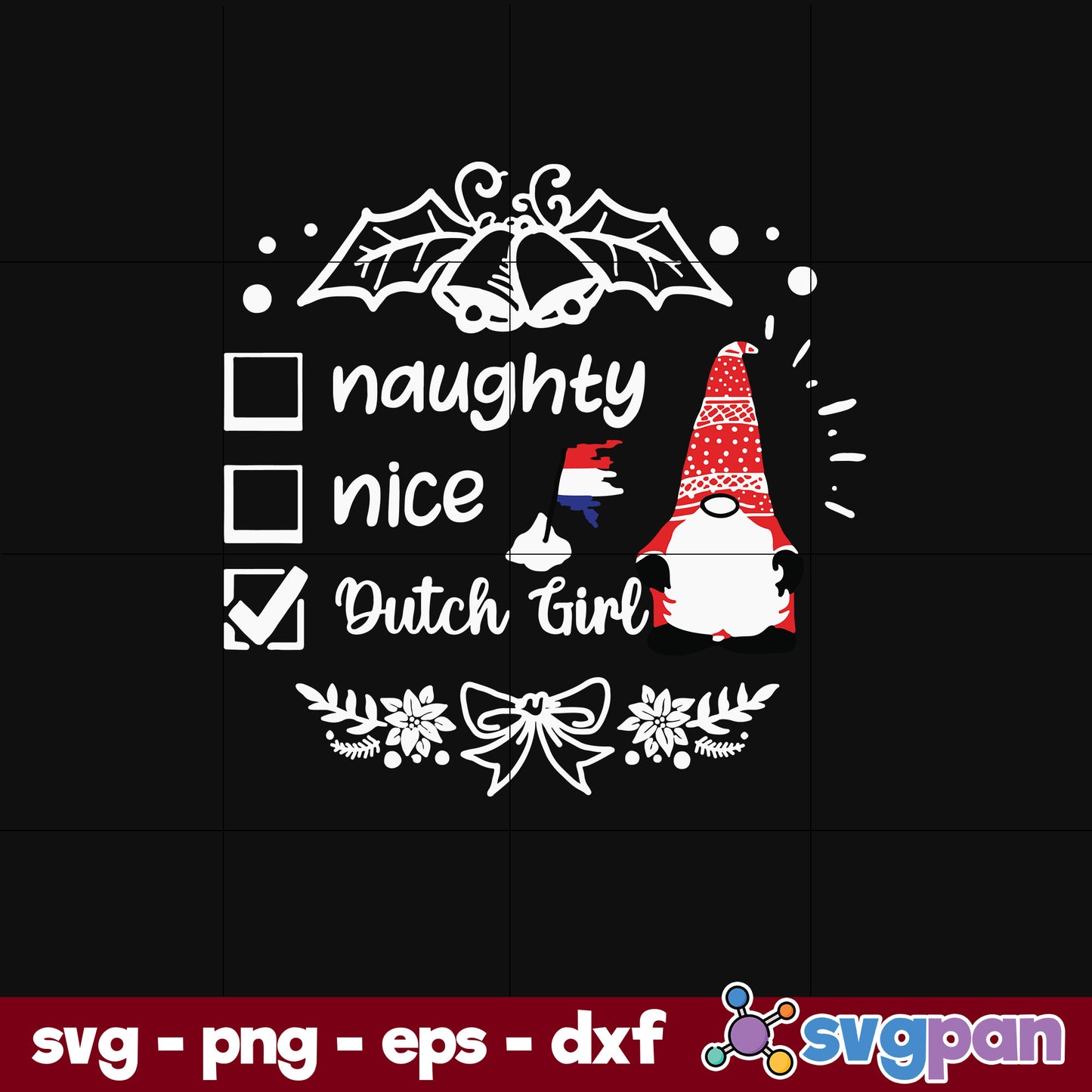 Naughty Nice Dutch Girl Christmas SVG, Christmas SVG, PNG DXF EPS Digital File.